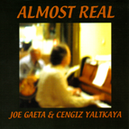 Joe Gaeta and Cengiz Yaltkaya: Almost Real